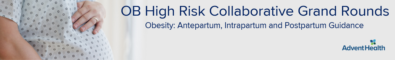 2020 Grand Rounds: OB High Risk Collaborative - Obesity: Antepartum, Intrapartum and Postpartum Guidance Banner